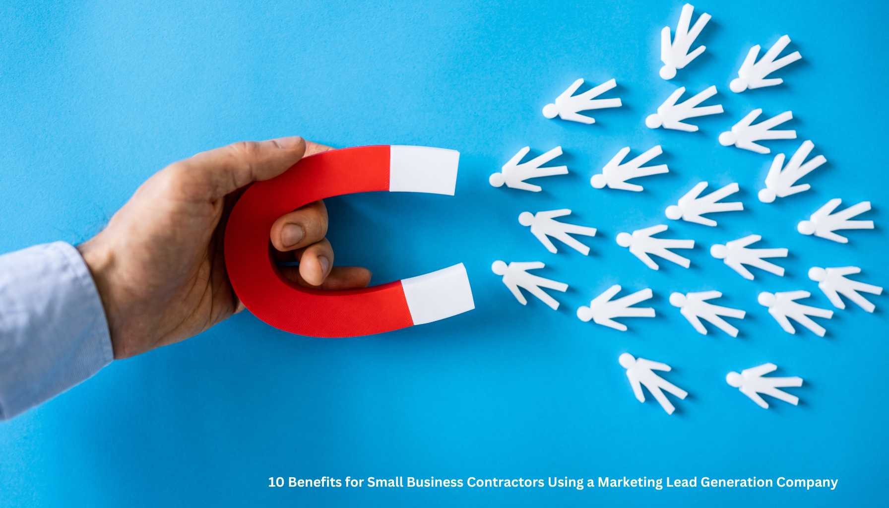 10 Benefits for Small Business Contractors Using a Marketing Lead Generation Company