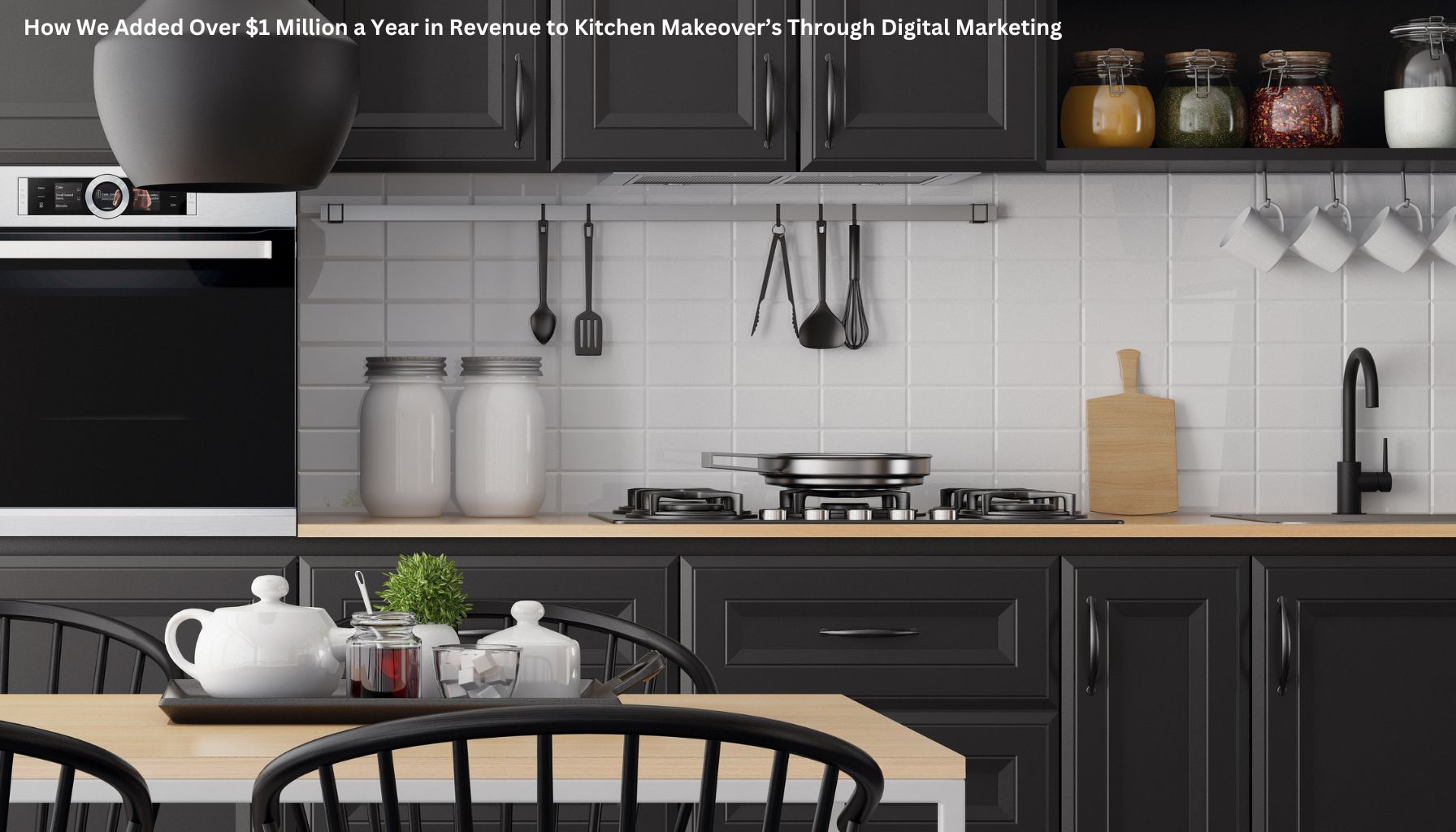 How We Added Over $1 Million a Year in Revenue to Kitchen Makeover’s Through Digital Marketing